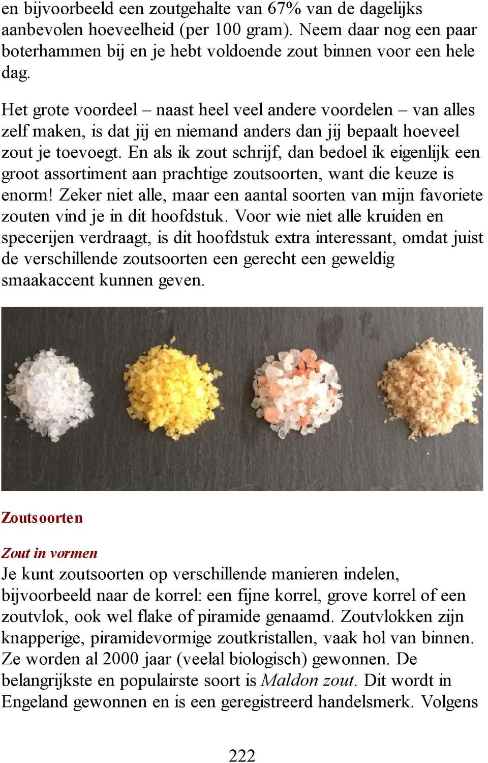 En als ik zout schrijf, dan bedoel ik eigenlijk een groot assortiment aan prachtige zoutsoorten, want die keuze is enorm!