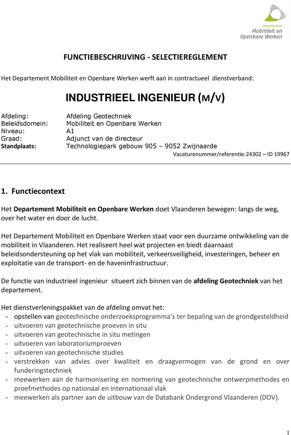 Functiecontext Het Departement Mobiliteit en Openbare Werken doet Vlaanderen bewegen: langs de weg, over het water en door de lucht.