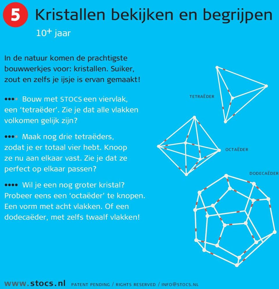 Zie je dat alle vlakken volkomen gelijk zijn? tetraëder Maak nog drie tetraëders, zodat je er totaal vier hebt.