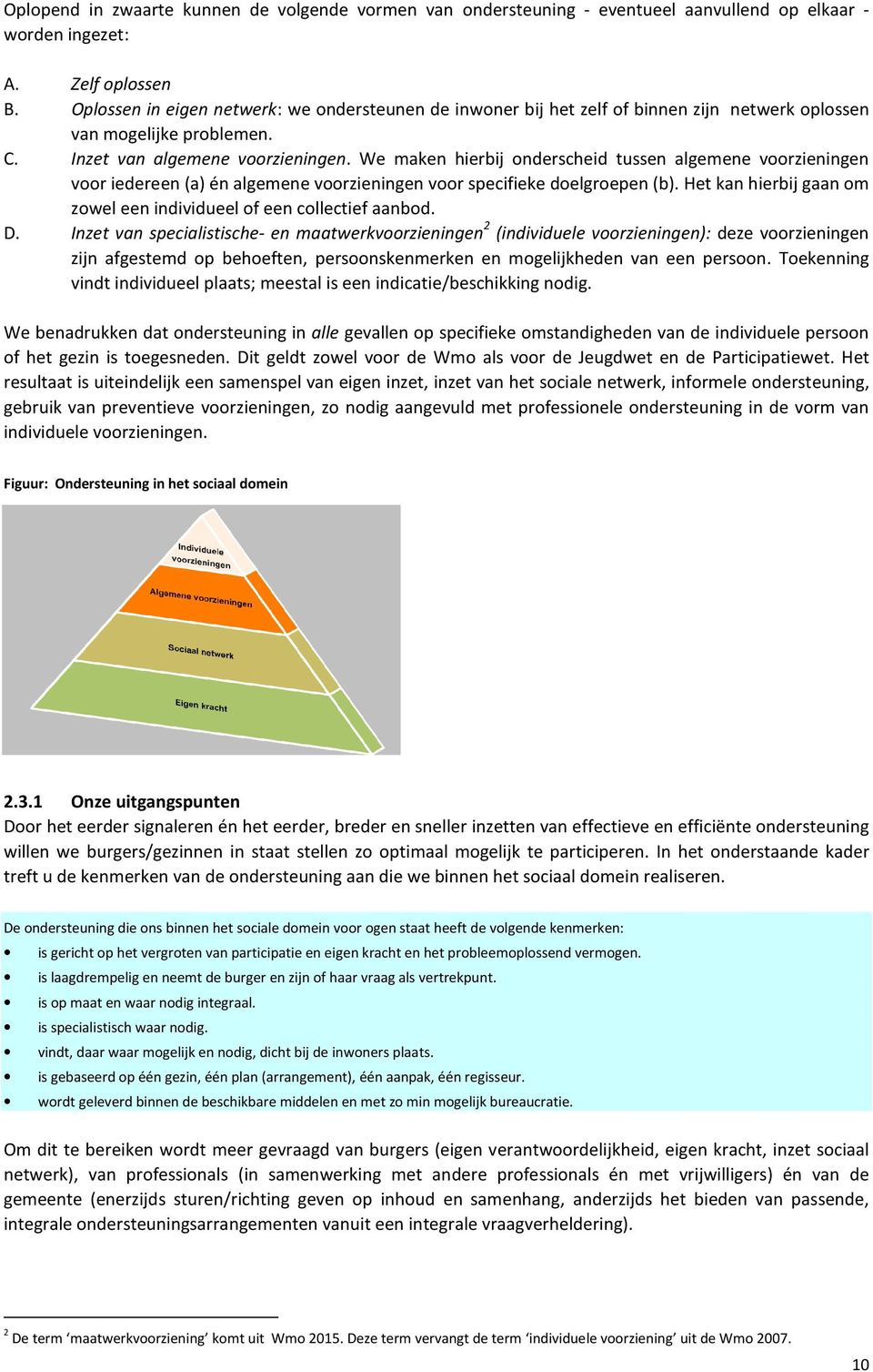 We maken hierbij onderscheid tussen algemene voorzieningen voor iedereen (a) én algemene voorzieningen voor specifieke doelgroepen (b).