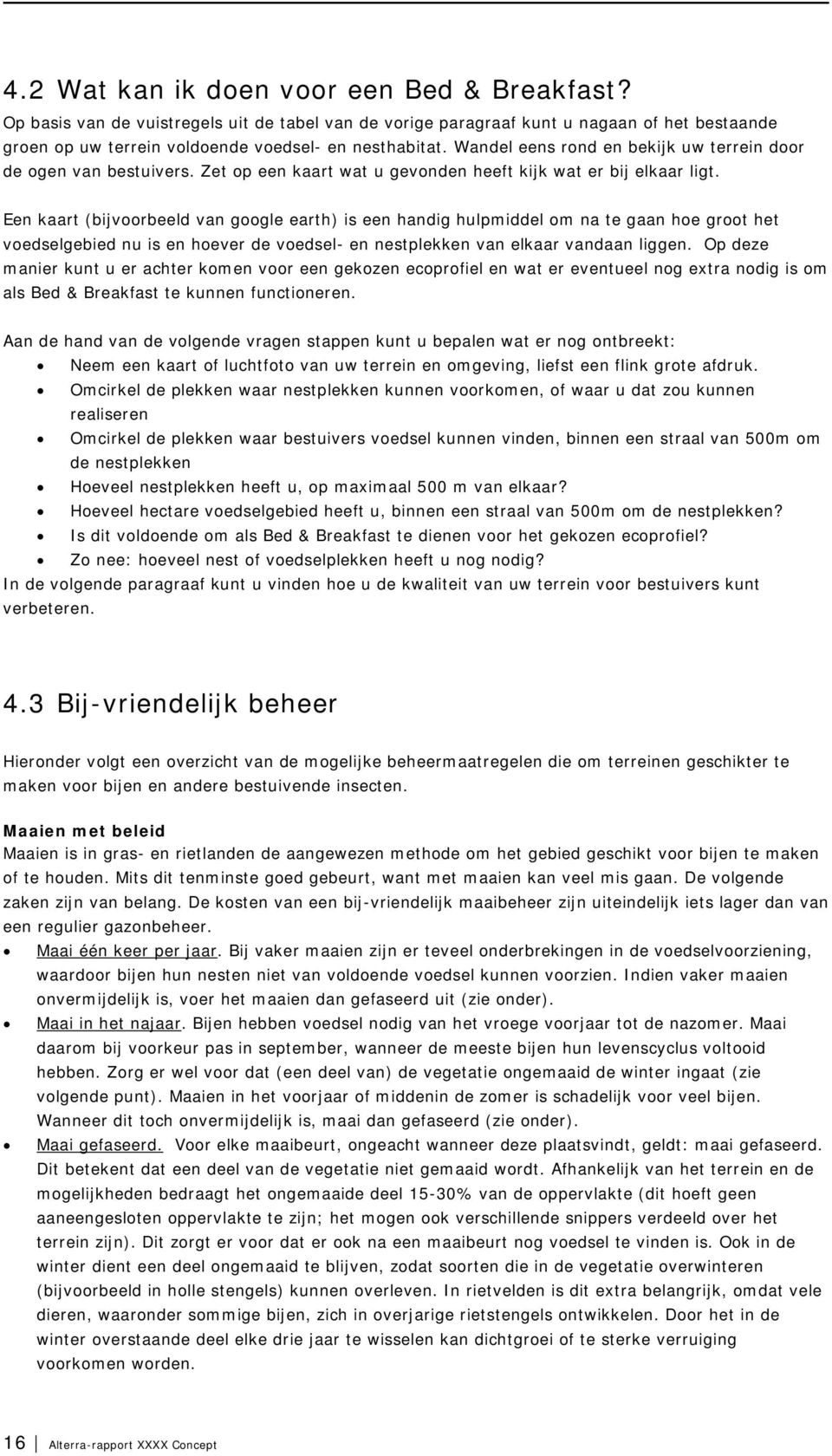 Een kaart (bijvoorbeeld van google earth) is een handig hulpmiddel om na te gaan hoe groot het voedselgebied nu is en hoever de voedsel- en nestplekken van elkaar vandaan liggen.