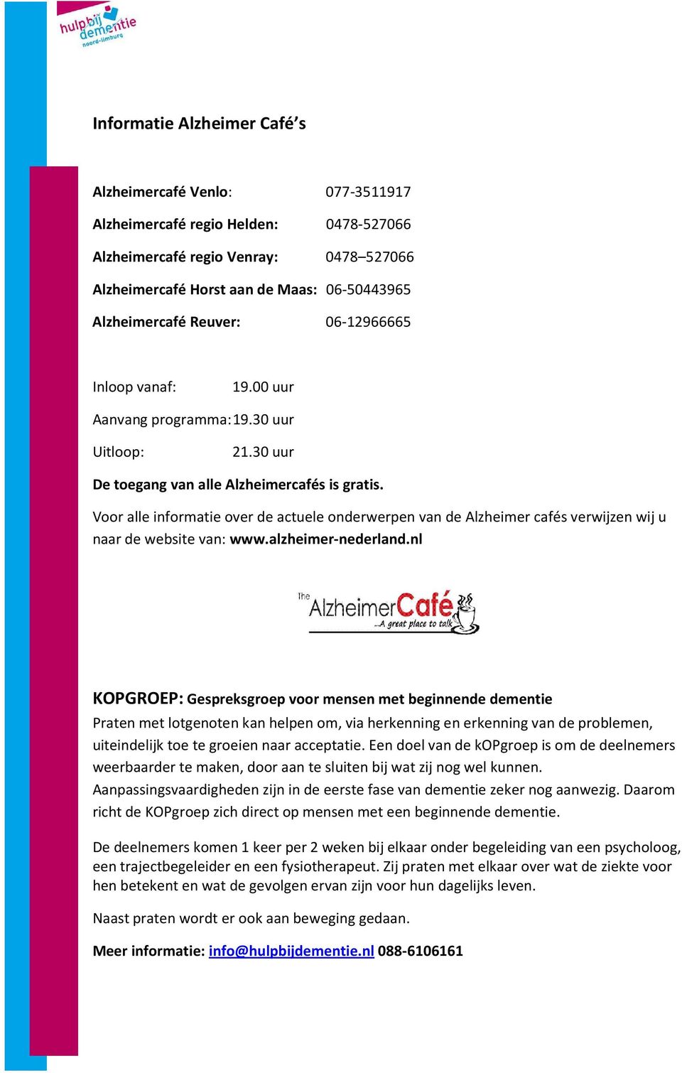 Voor alle informatie over de actuele onderwerpen van de Alzheimer cafés verwijzen wij u naar de website van: www.alzheimer-nederland.