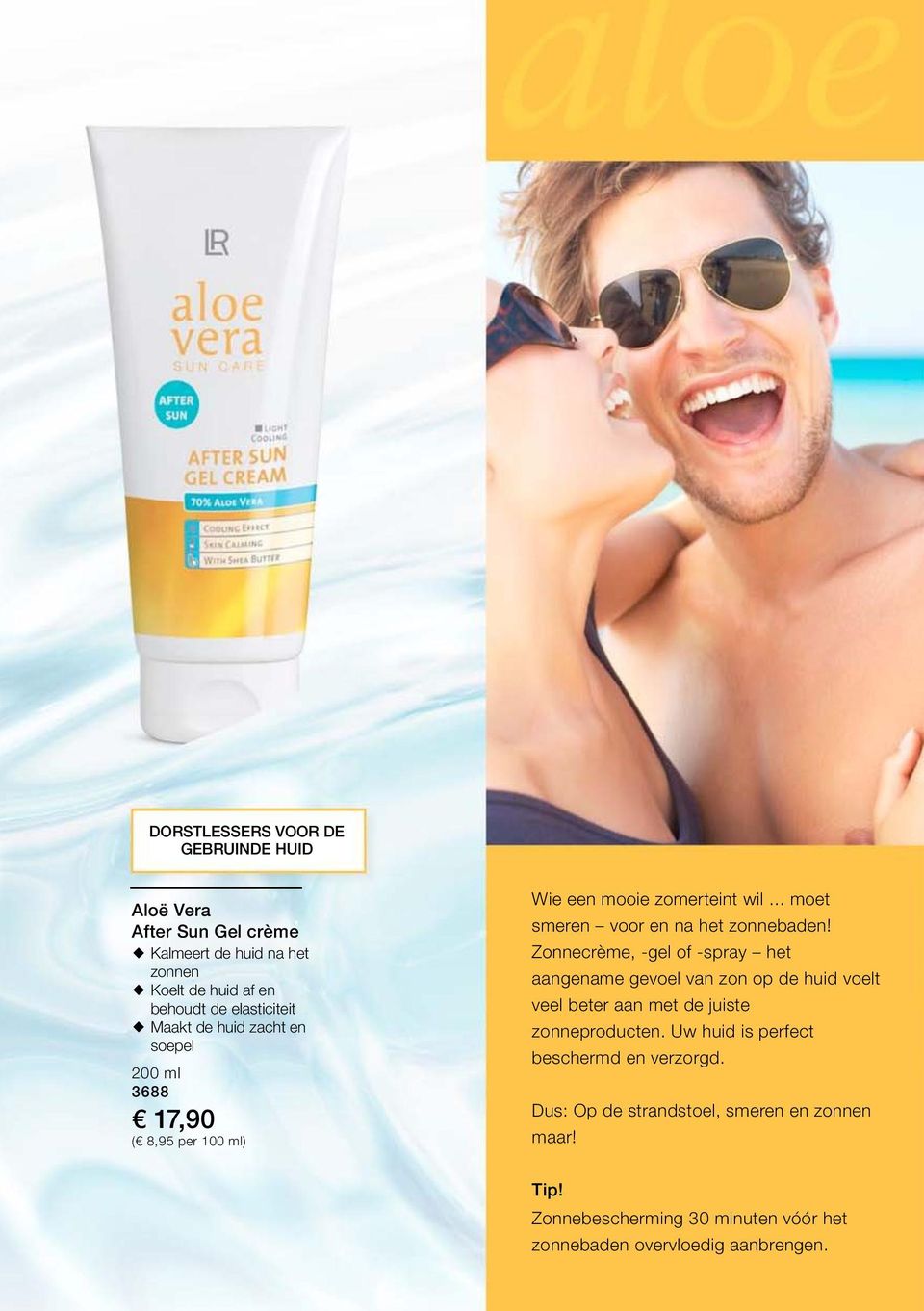 Zonnecrème, -gel of -spray het aangename gevoel van zon op de huid voelt veel beter aan met de juiste zonneproducten.