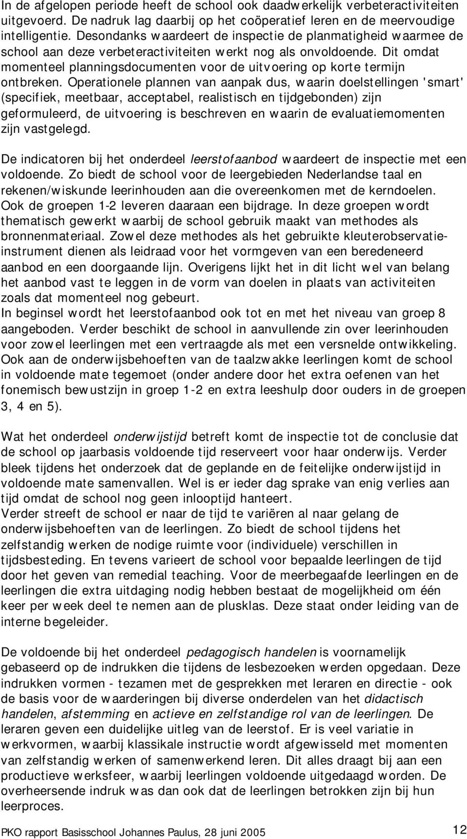 Dit omdat momenteel planningsdocumenten voor de uitvoering op korte termijn ontbreken.