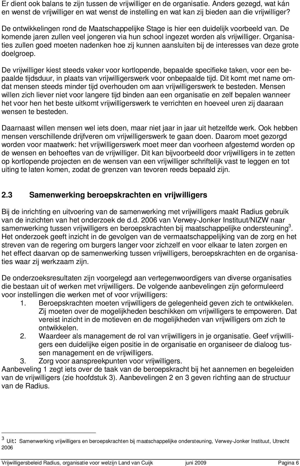 Organisaties zullen goed moeten nadenken hoe zij kunnen aansluiten bij de interesses van deze grote doelgroep.