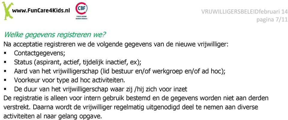 Aard van het vrijwilligerschap (lid bestuur en/of werkgroep en/of ad hoc); Voorkeur voor type ad hoc activiteiten.