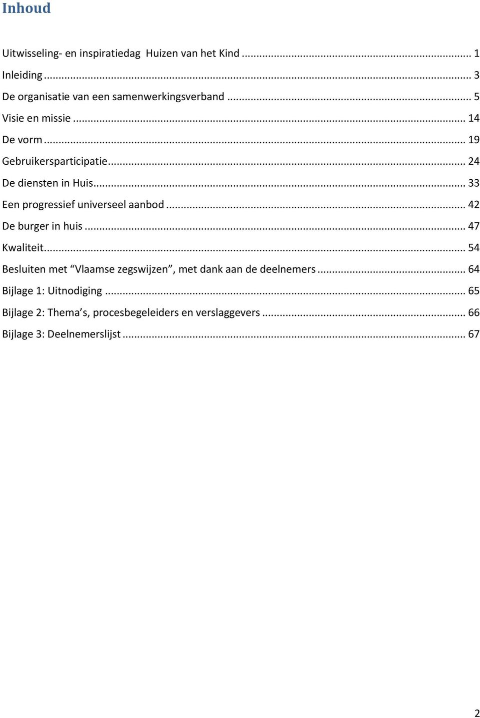 .. 33 Een progressief universeel aanbod... 42 De burger in huis... 47 Kwaliteit.