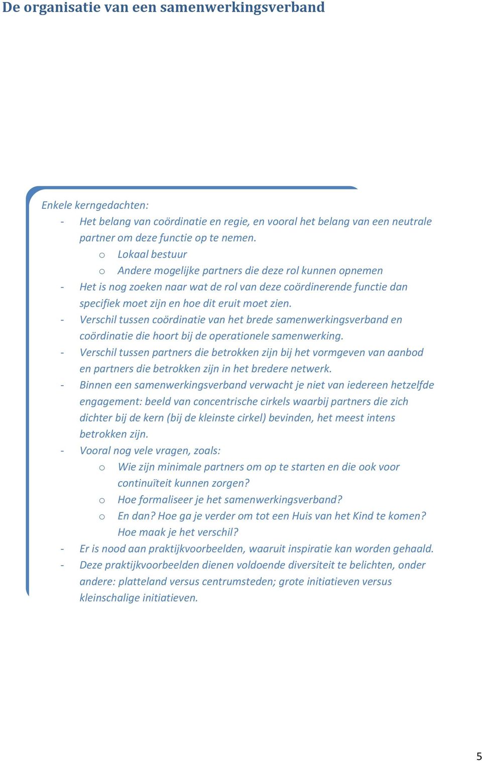 - Verschil tussen coördinatie van het brede samenwerkingsverband en coördinatie die hoort bij de operationele samenwerking.