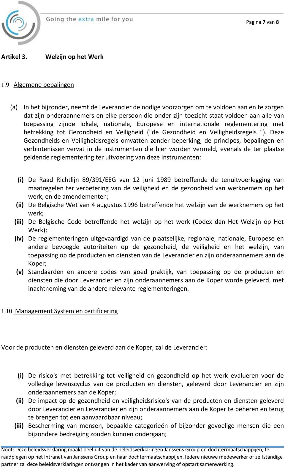 alle van toepassing zijnde lokale, nationale, Europese en internationale reglementering met betrekking tot Gezondheid en Veiligheid ("de Gezondheid en Veiligheidsregels ").