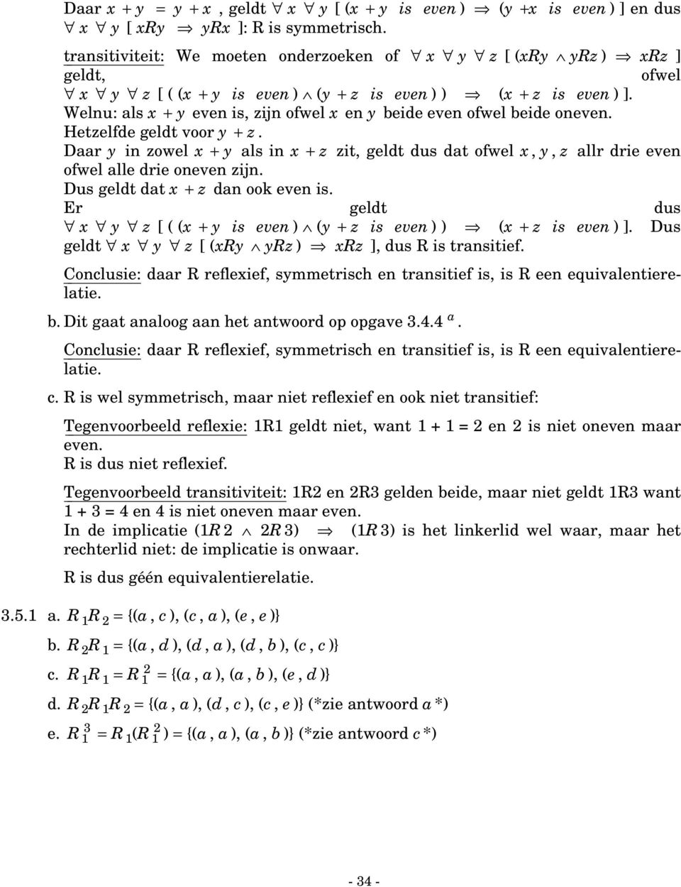 Welnu: ls x + y even is, zijn ofwel x en y eie even ofwel eie oneven. Hetzelfe gelt voor y + z. Dr y in zowel x + y ls in x + z zit, gelt us t ofwel x, y, z llr rie even ofwel lle rie oneven zijn.