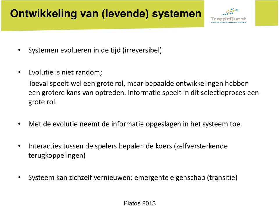 Informatie speelt in dit selectieproces een grote rol. Met de evolutie neemt de informatie opgeslagen in het systeem toe.