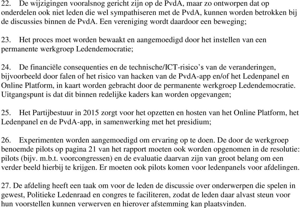 De financiële consequenties en de technische/ict-risico s van de veranderingen, bijvoorbeeld door falen of het risico van hacken van de PvdA-app en/of het Ledenpanel en Online Platform, in kaart