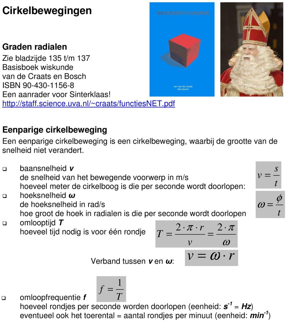 baannelheid v de nelheid van het bewegende voowep in m/ hoeveel mete de cikelboog i die pe econde wodt doolopen: hoeknelheid ω de hoeknelheid in ad/ hoe goot de hoek in adialen i die pe