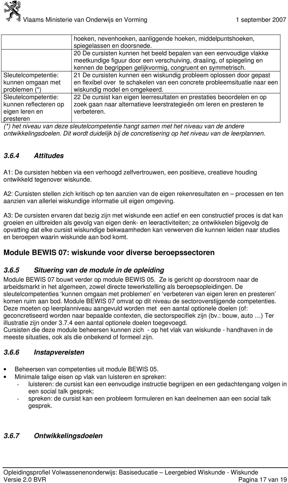 21 De cursisten kunnen een wiskundig probleem oplossen door gepast en flexibel over te schakelen van een concrete probleemsituatie naar een wiskundig model en omgekeerd.