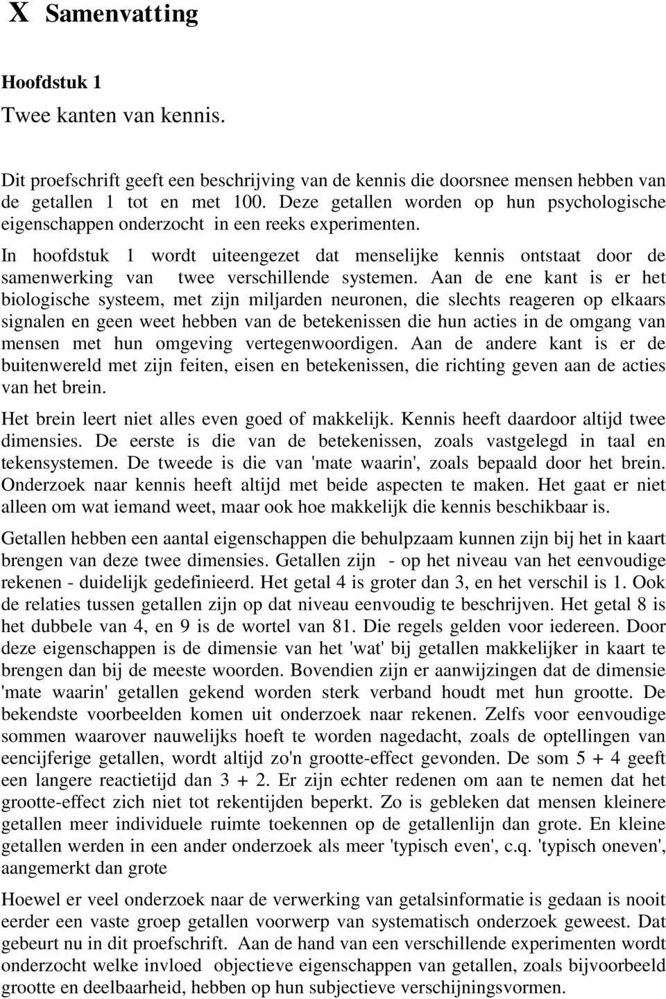 In hoofdstuk 1 wordt uiteengezet dat menselijke kennis ontstaat door de samenwerking van twee verschillende systemen.