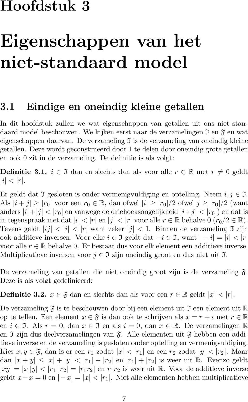 Deze wordt geconstrueerd door 1 te delen door oneindig grote getallen en ook 0 zit in de verzameling. De definitie is als volgt: Definitie 3.1. i I dan en slechts dan als voor alle r R met r 0 geldt i < r.