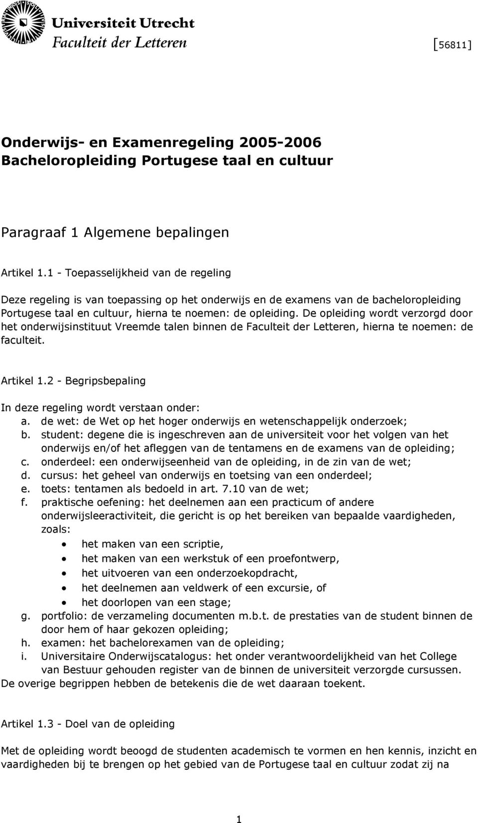 De opleiding wordt verzorgd door het onderwijsinstituut Vreemde talen binnen de Faculteit der Letteren, hierna te noemen: de faculteit. Artikel 1.