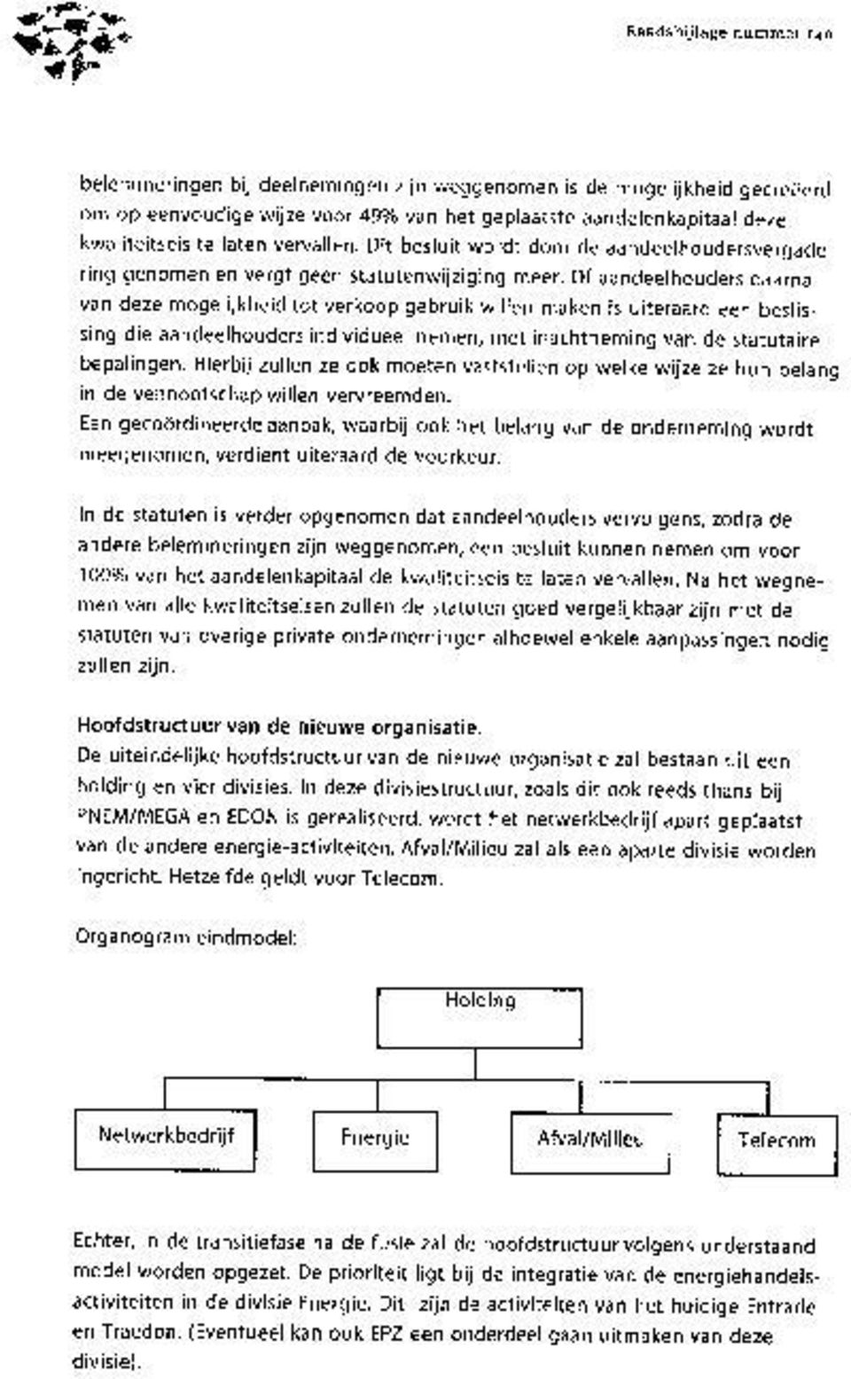 Of aandeelhouders daarna van deze mogelijkheid tot verkoop gebruik willen maken is uiteraard een beslissing die aandeelhouders individueel nemen, met inachtneming van de statutaire bepalingen.