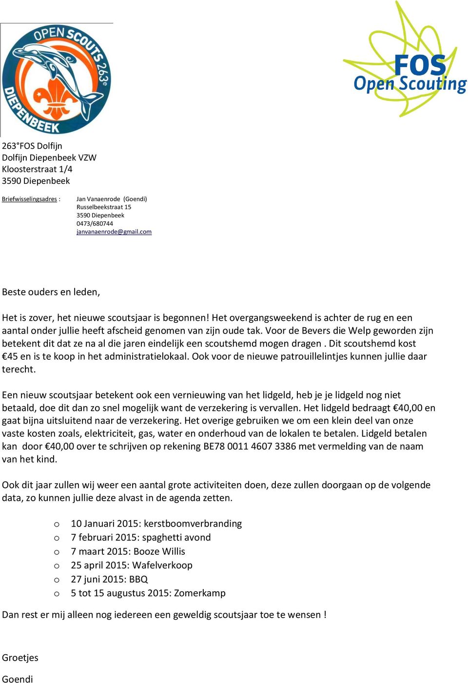 Voor de Bevers die Welp geworden zijn betekent dit dat ze na al die jaren eindelijk een scoutshemd mogen dragen. Dit scoutshemd kost e is te koop i het ad i istratielokaal.