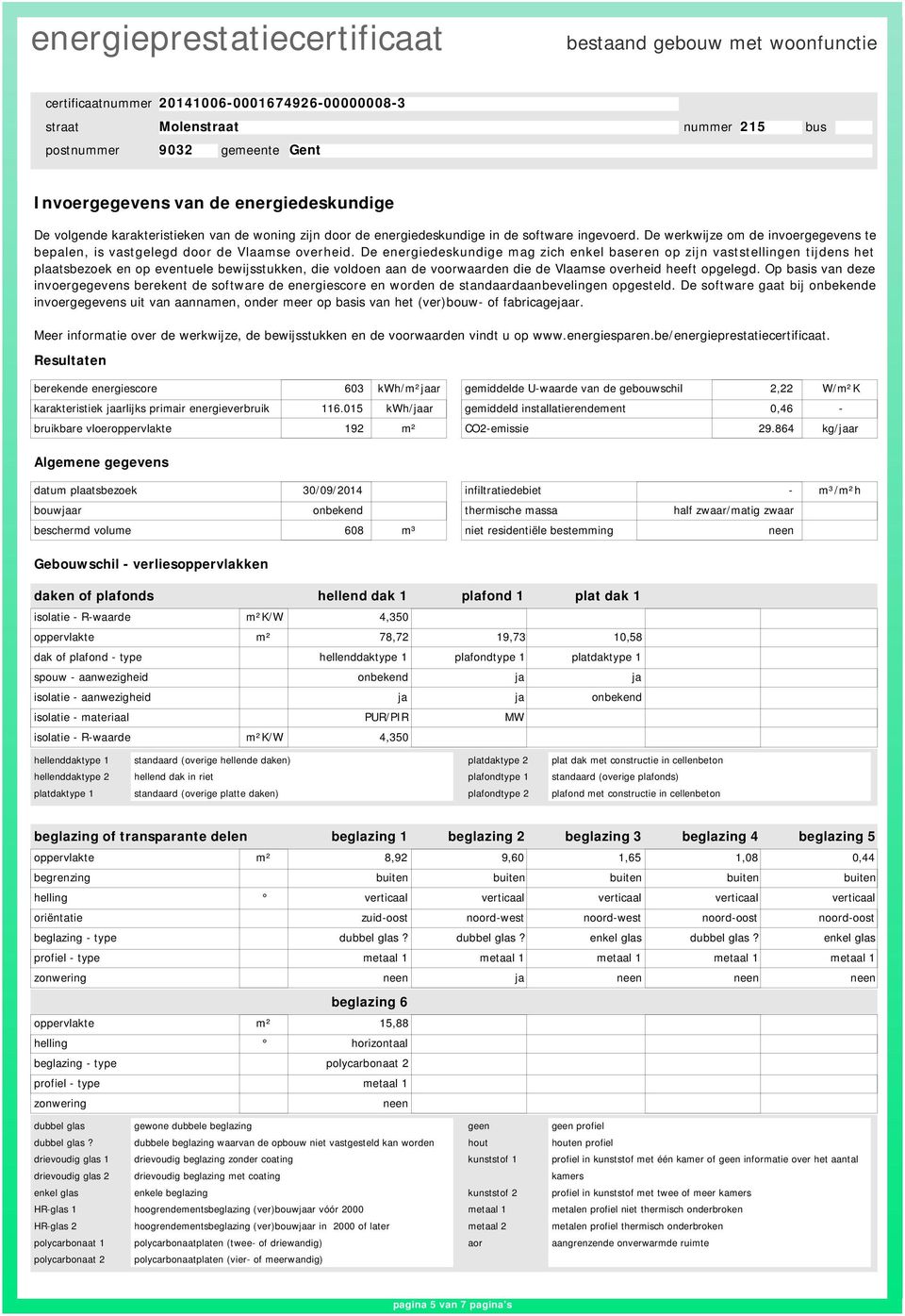 De energiedeskundige mag zich enkel baseren op zijn vaststellingen tijdens het plaatsbezoek en op eventuele bewijsstukken, die voldoen aan de voorwaarden die de Vlaamse overheid heeft opgelegd.