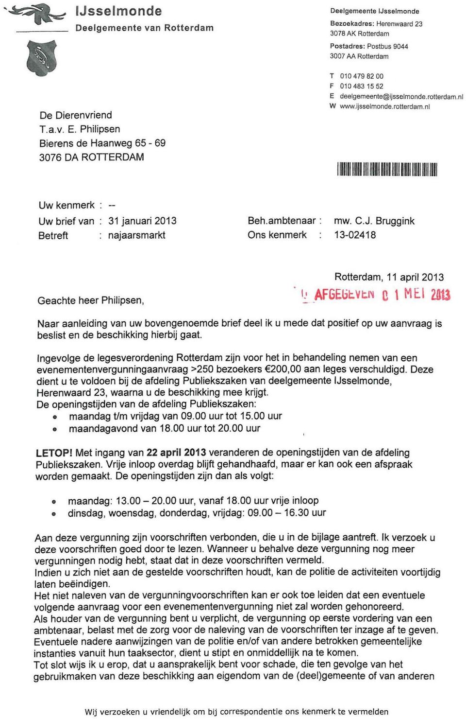 deelgemeente@ijsselmonde.rotterdam.nl W www.ijsselmonde.rotterdam.nl min i l l ii Lil Uw kenmerk : - Uw brief van : 31 januari 2013 Betreft : najaarsmarkt Beh.ambtenaar: Ons kenmerk mw. C.J.