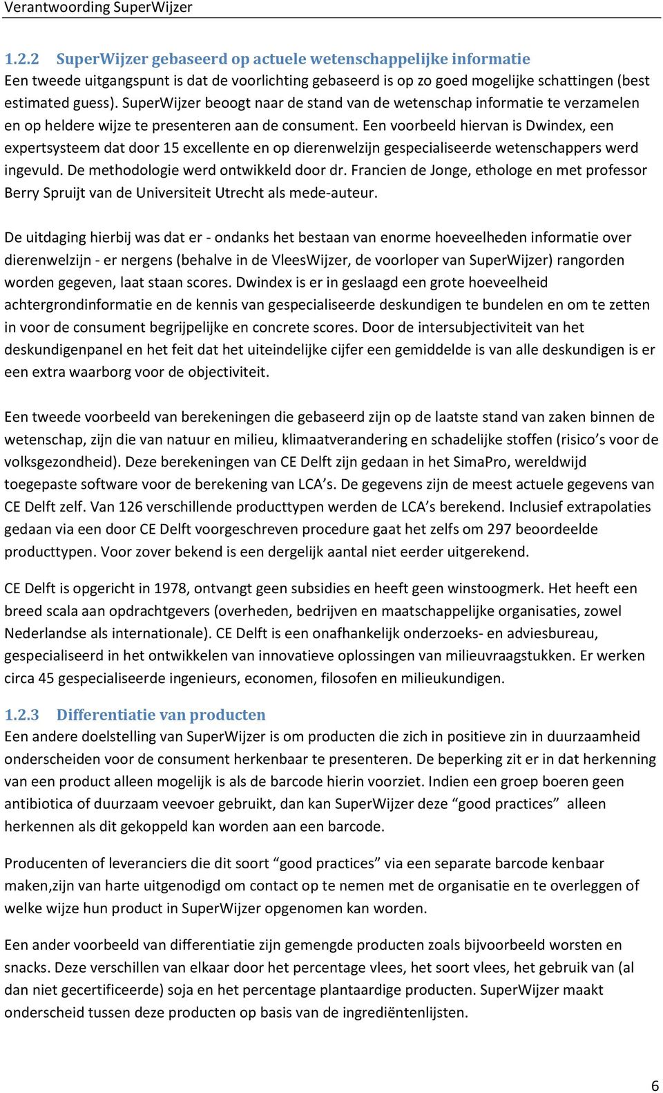 Een voorbeeld hiervan is Dwindex, een expertsysteem dat door 15 excellente en op dierenwelzijn gespecialiseerde wetenschappers werd ingevuld. De methodologie werd ontwikkeld door dr.