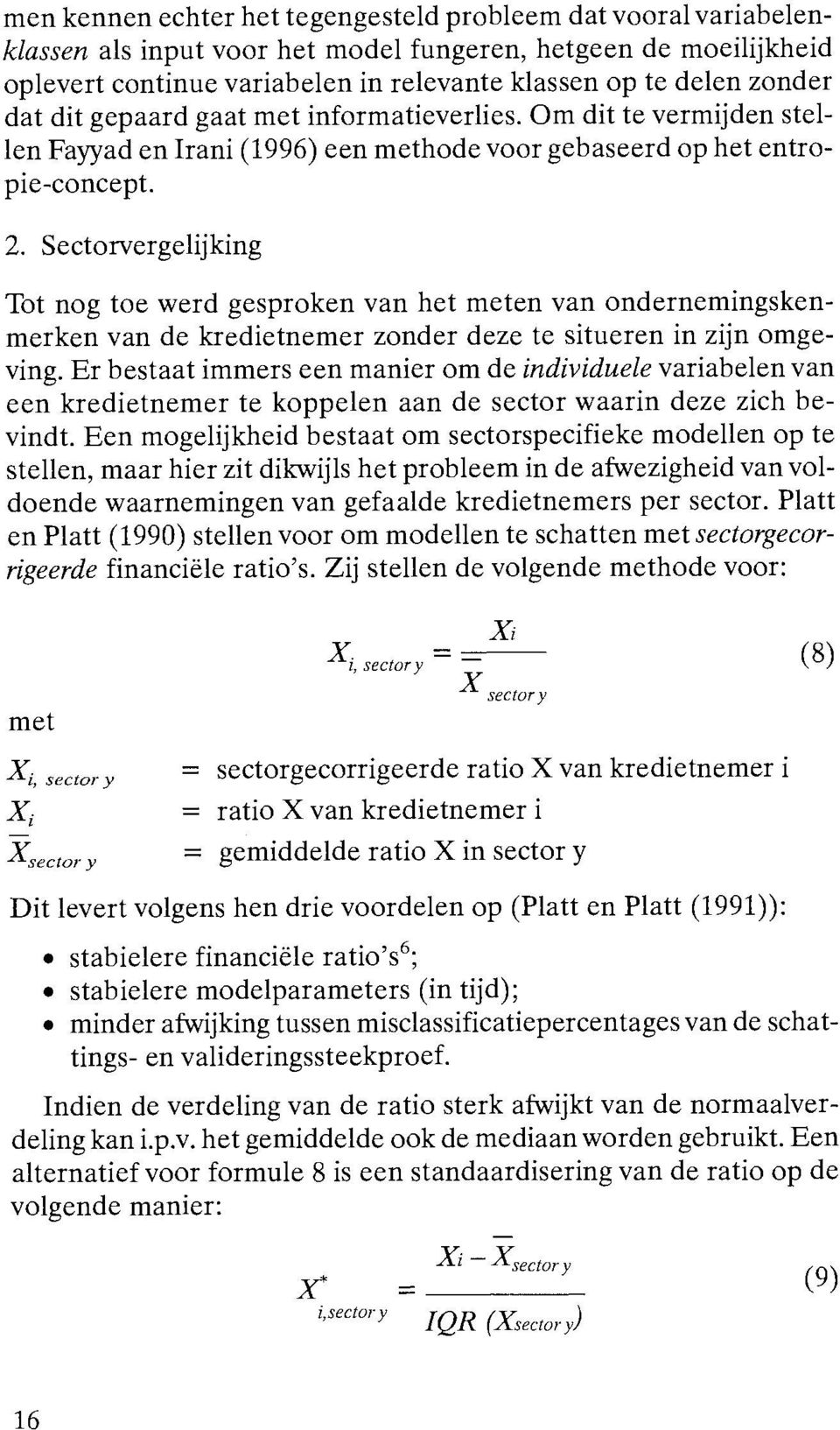 Sectorvergelijking Tot nog toe werd gesproken van het meten van ondernemingskenmerken van de kredietnemer zonder deze te situeren in zijn omgeving.