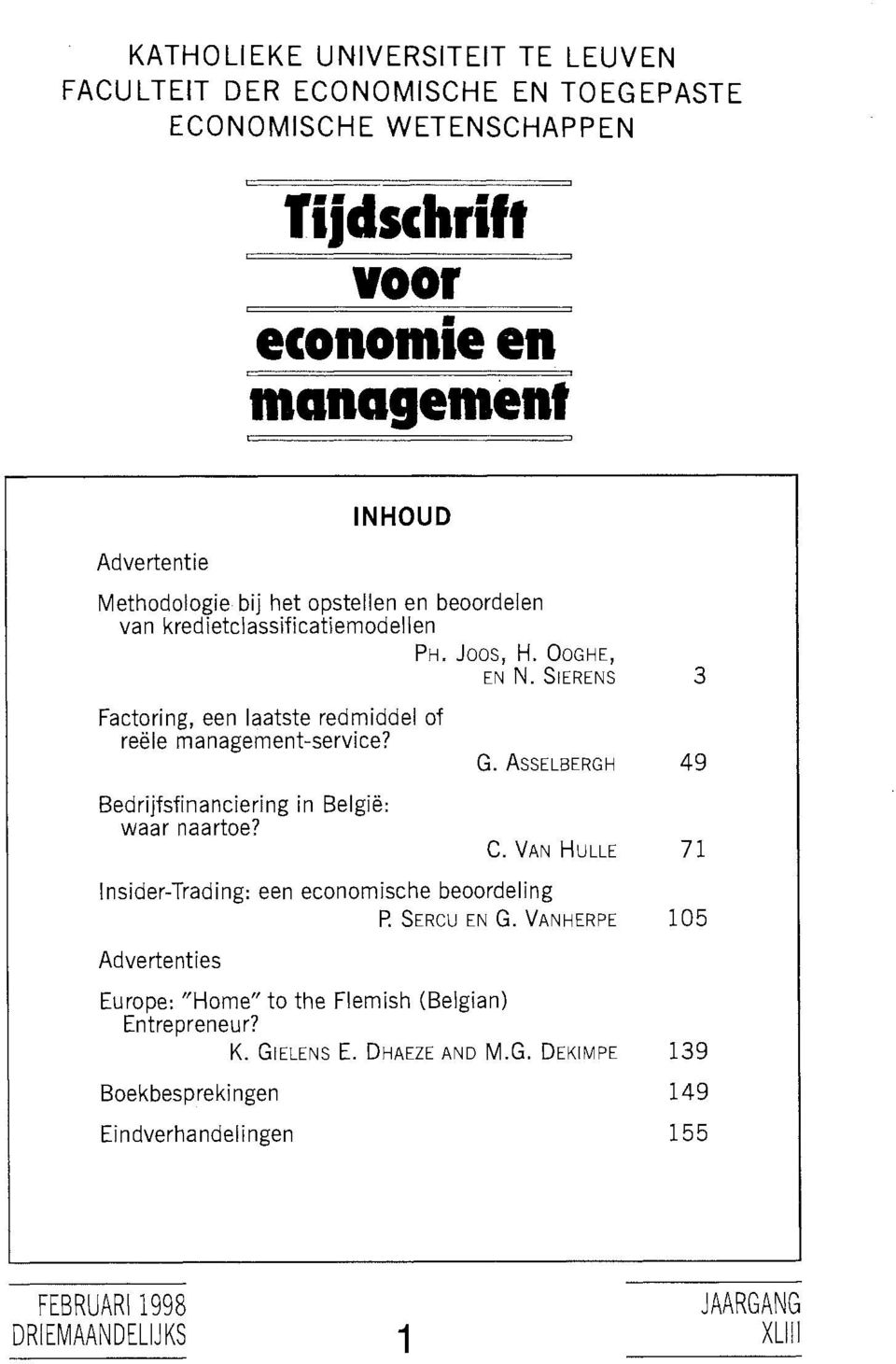 Bedrijfsfinanciering in België: waar naartoe? G. ASSELBERGH 4 9 C. VAN HULLE 7 1 Insider-Trading: een economische beoordeling F! SERCU EN G.