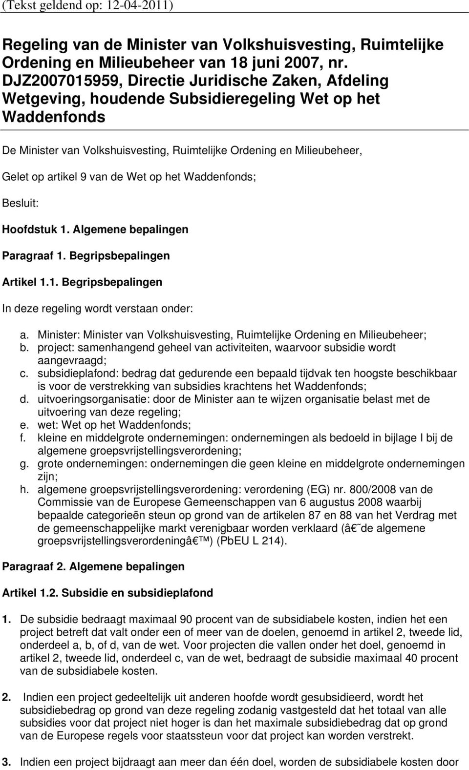 9 van de Wet op het Waddenfonds; Besluit: Hoofdstuk 1. Algemene bepalingen Paragraaf 1. Begripsbepalingen Artikel 1.1. Begripsbepalingen In deze regeling wordt verstaan onder: a.