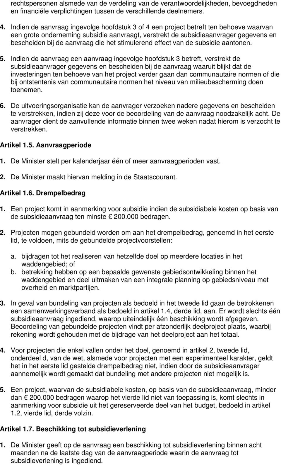 die het stimulerend effect van de subsidie aantonen. 5.