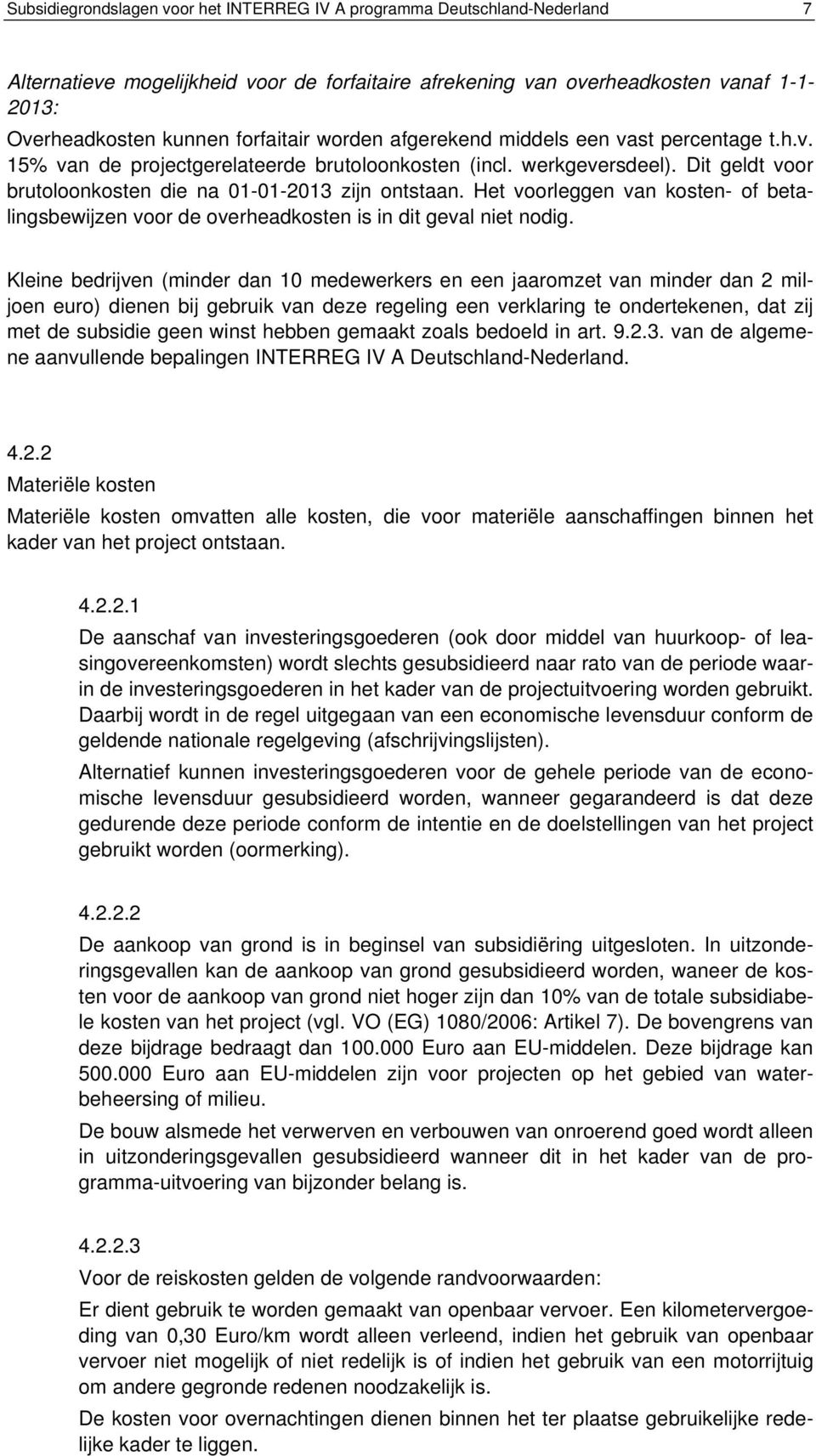 Het voorleggen van kosten- of betalingsbewijzen voor de overheadkosten is in dit geval niet nodig.