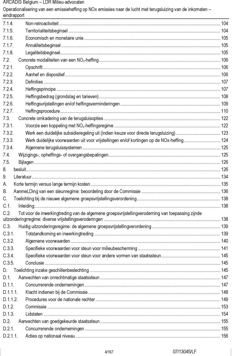 Heffingsbedrag (grondslag en tarieven)... 108 7.2.6. Heffingsvrijstellingen en/of heffingsverminderingen... 109 7.2.7. Heffingsprocedure... 110 7.3. Concrete omkadering van de terugsluisopties... 122 7.