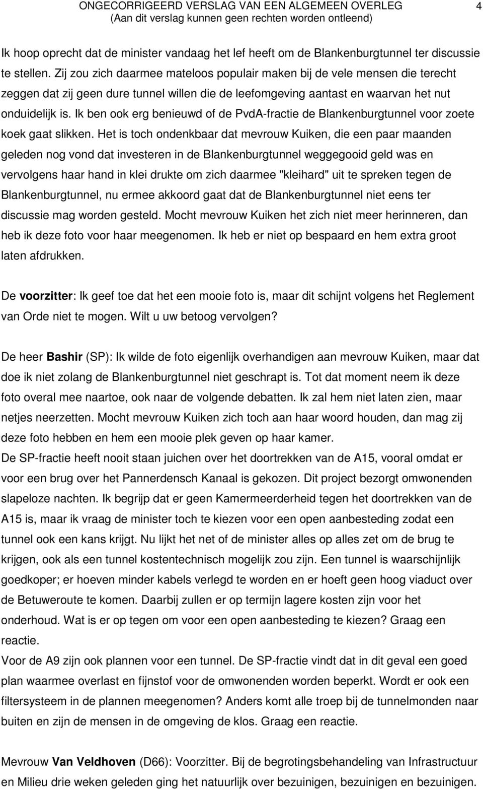 Ik ben ook erg benieuwd of de PvdA-fractie de Blankenburgtunnel voor zoete koek gaat slikken.