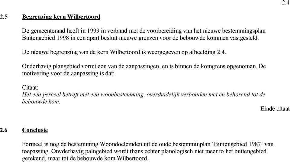 kommen vastgesteld. De nieuwe begrenzing van de kern Wilbertoord is weergegeven op afbeelding 2.4. Onderhavig plangebied vormt een van de aanpassingen, en is binnen de komgrens opgenomen.