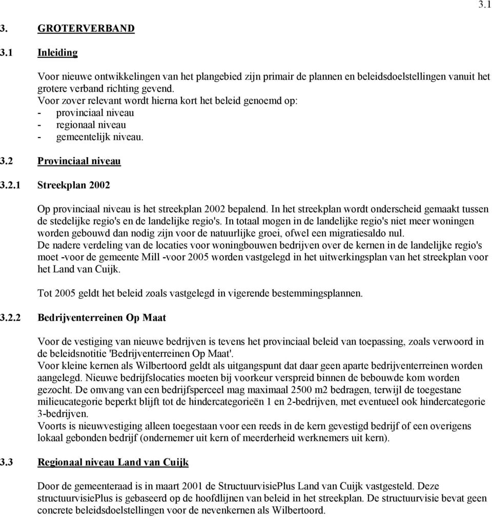 In het streekplan wordt onderscheid gemaakt tussen de stedelijke regio's en de landelijke regio's.