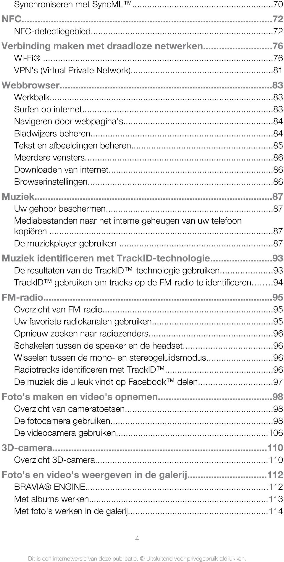 ..86 Muziek...87 Uw gehoor beschermen...87 Mediabestanden naar het interne geheugen van uw telefoon kopiëren...87 De muziekplayer gebruiken...87 Muziek identificeren met TrackID-technologie.