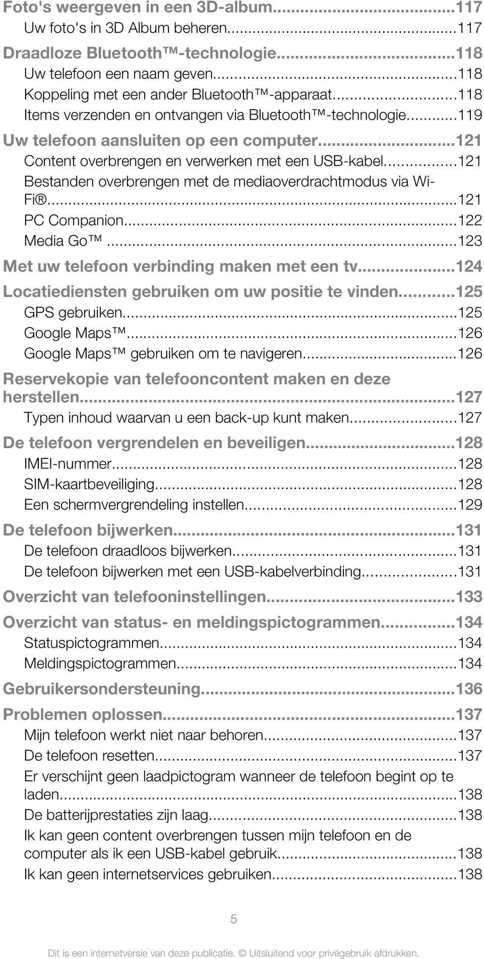 ..121 Bestanden overbrengen met de mediaoverdrachtmodus via Wi- Fi...121 PC Companion...122 Media Go...123 Met uw telefoon verbinding maken met een tv.