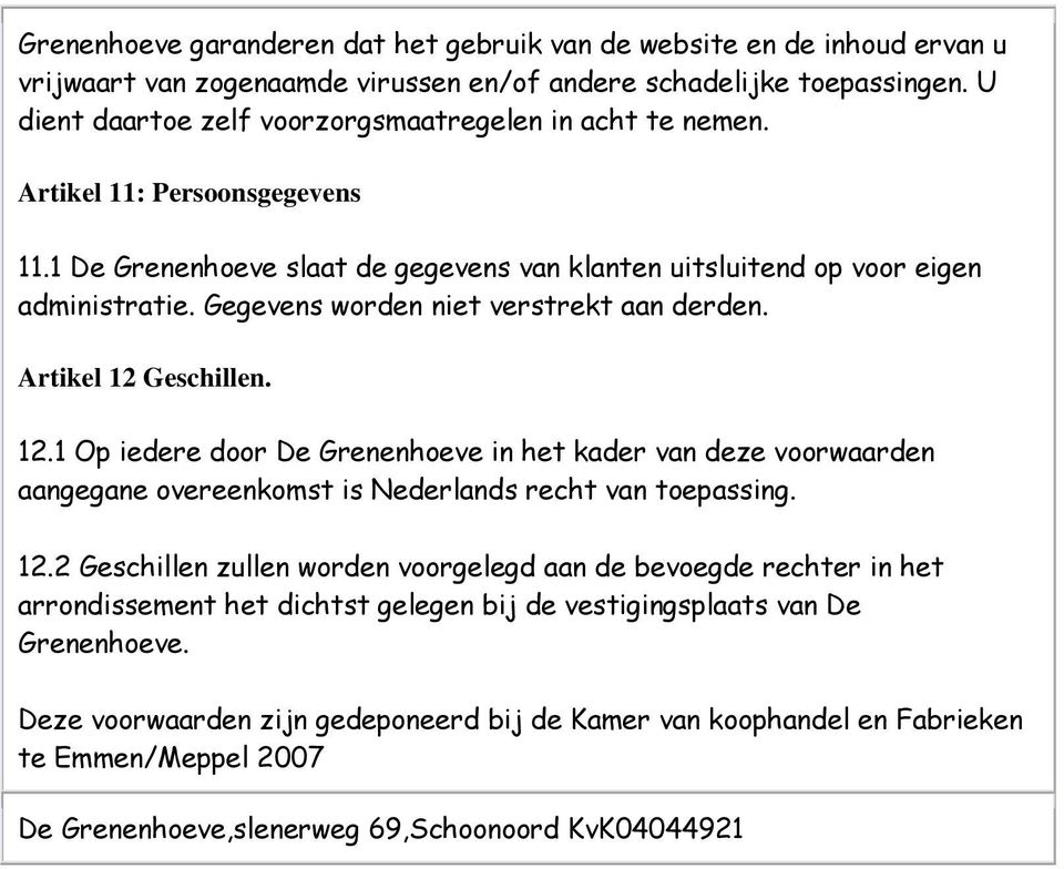 Gegevens worden niet verstrekt aan derden. Artikel 12 