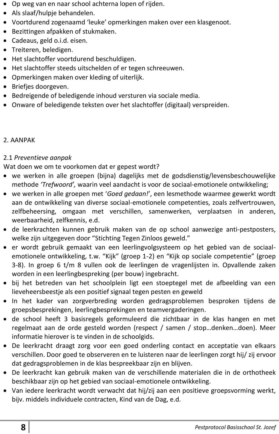 Bedreigende of beledigende inhoud versturen via sociale media. Onware of beledigende teksten over het slachtoffer (digitaal) verspreiden. 2. AANPAK 2.