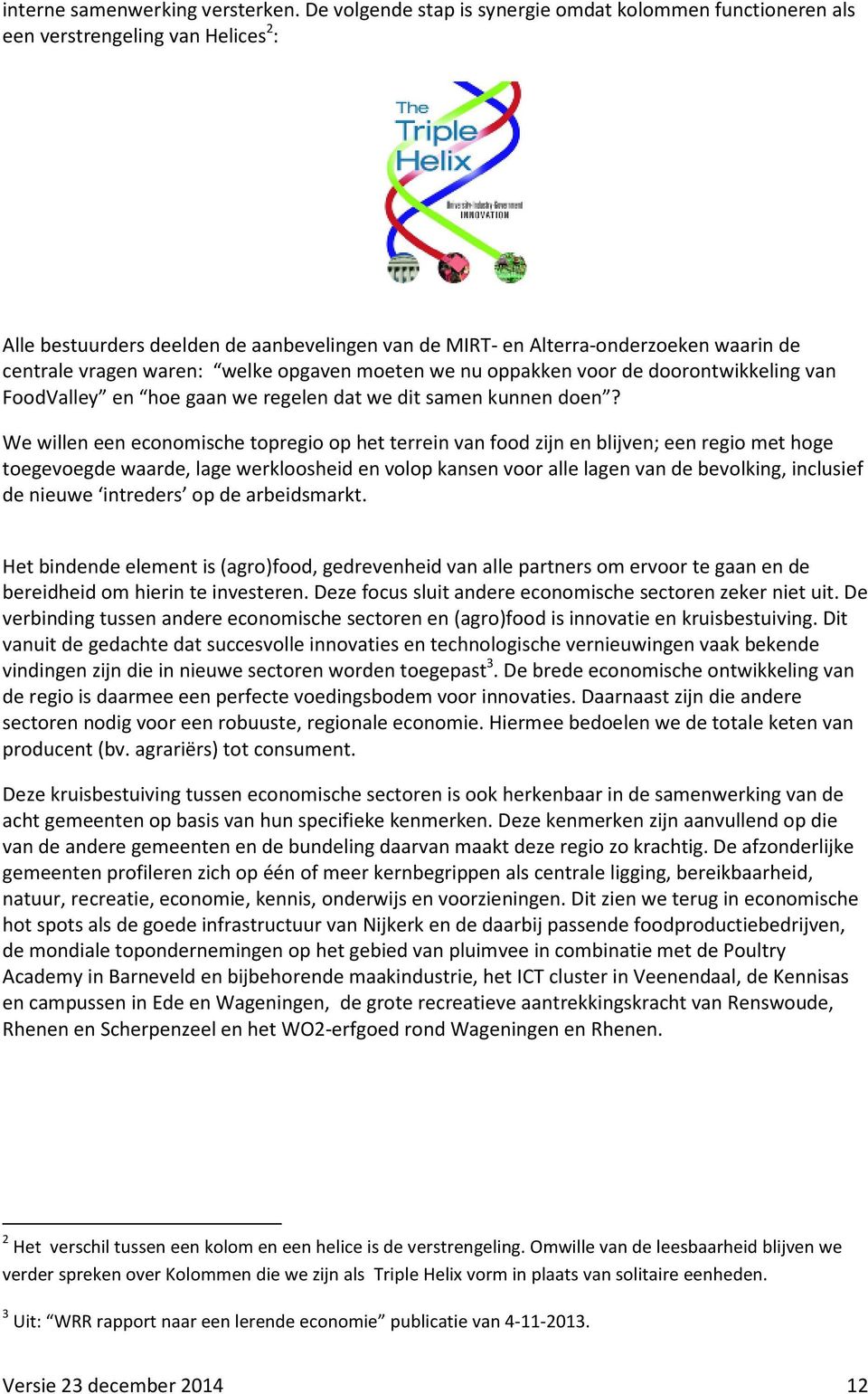 waren: welke opgaven moeten we nu oppakken voor de doorontwikkeling van FoodValley en hoe gaan we regelen dat we dit samen kunnen doen?