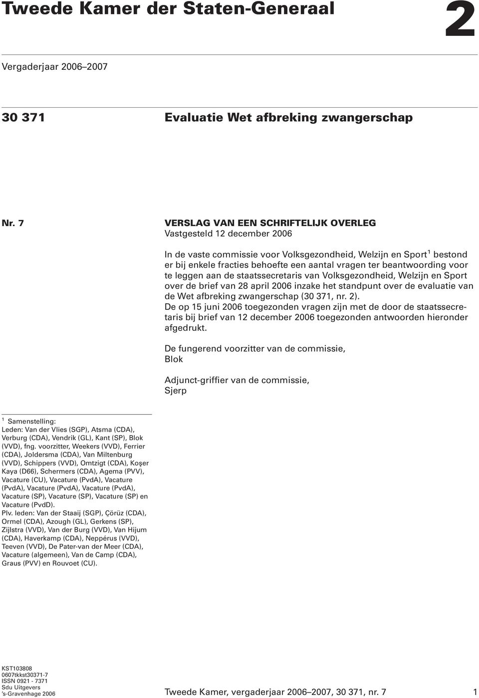 beantwoording voor te leggen aan de staatssecretaris van Volksgezondheid, Welzijn en Sport over de brief van 28 april 2006 inzake het standpunt over de evaluatie van de Wet afbreking zwangerschap (30
