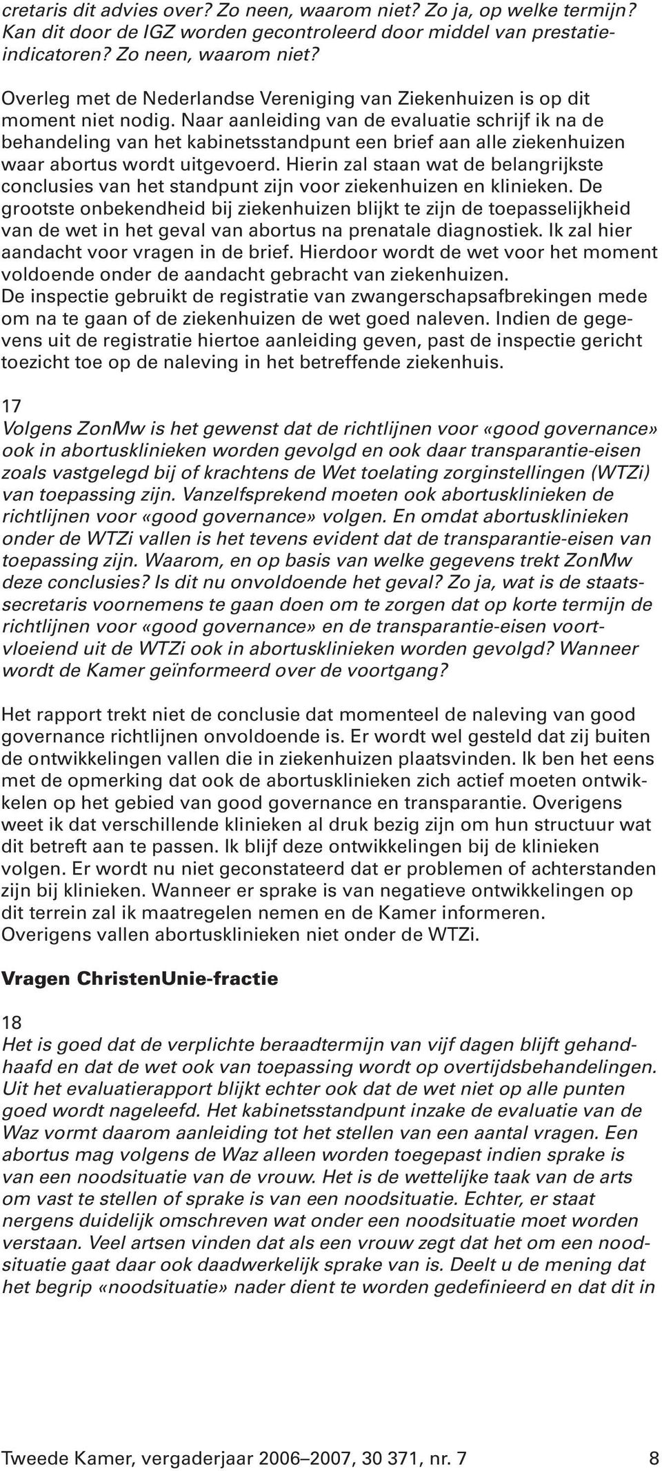 Hierin zal staan wat de belangrijkste conclusies van het standpunt zijn voor ziekenhuizen en klinieken.