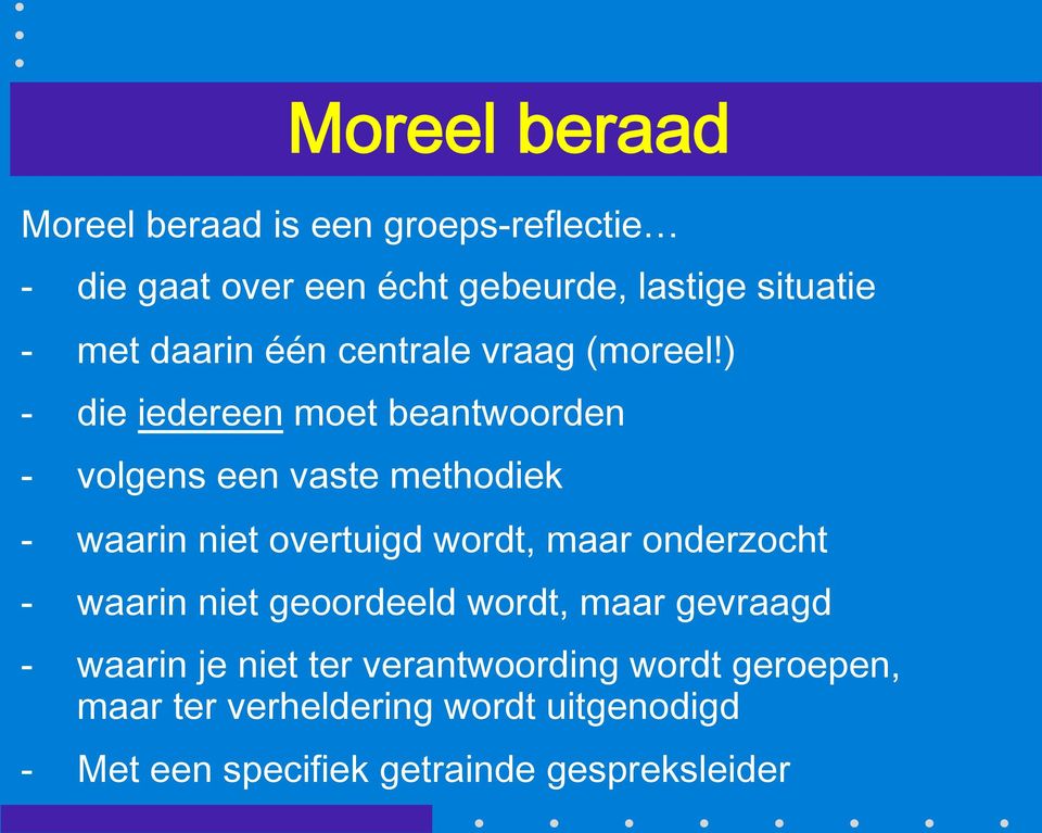 ) - die iedereen moet beantwoorden - volgens een vaste methodiek - waarin niet overtuigd wordt, maar