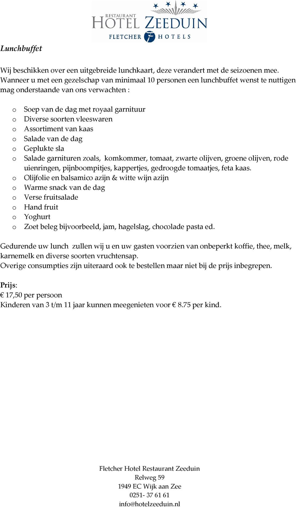 Assortiment van kaas o Salade van de dag o Geplukte sla o Salade garnituren zoals, komkommer, tomaat, zwarte olijven, groene olijven, rode uienringen, pijnboompitjes, kappertjes, gedroogde tomaatjes,