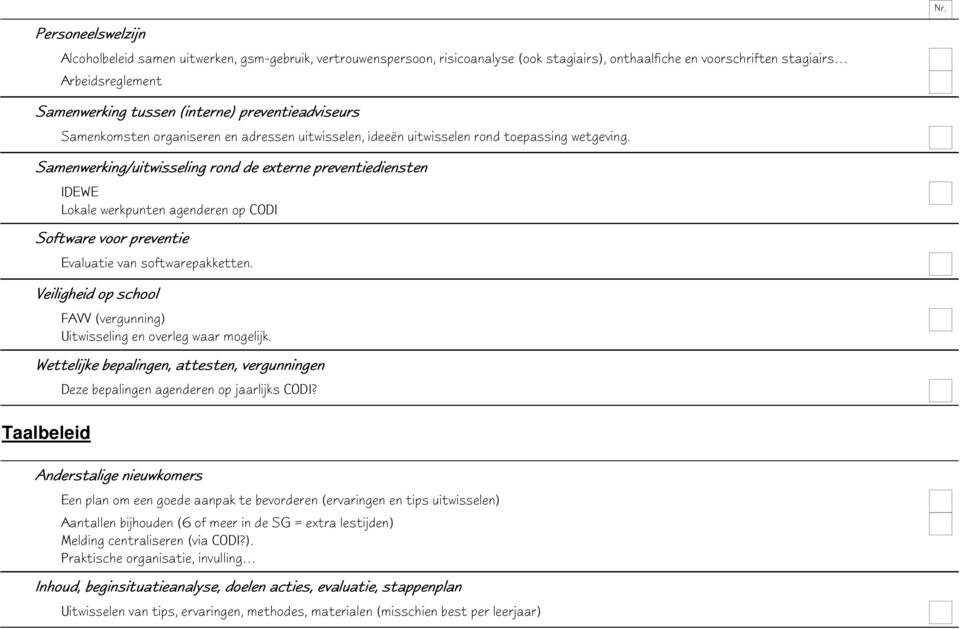 Samenwerking/uitwisseling rond de externe preventiediensten IDEWE Lokale werkpunten agenderen op CODI Software voor preventie Evaluatie van softwarepakketten.