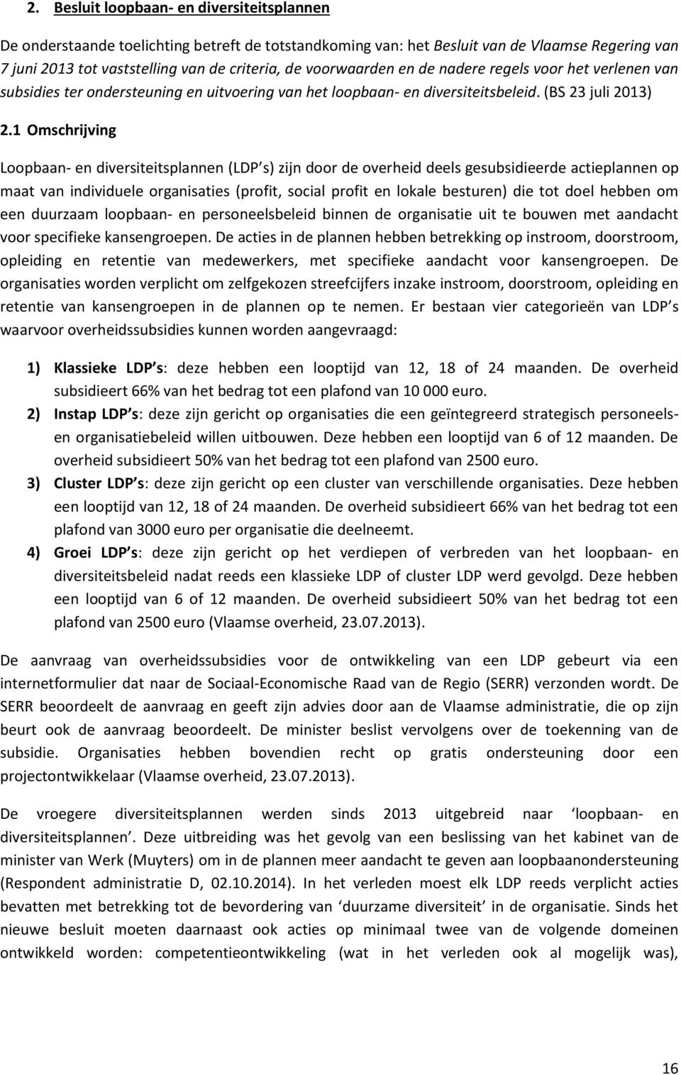 1 Omschrijving Loopbaan- en diversiteitsplannen (LDP s) zijn door de overheid deels gesubsidieerde actieplannen op maat van individuele organisaties (profit, social profit en lokale besturen) die tot