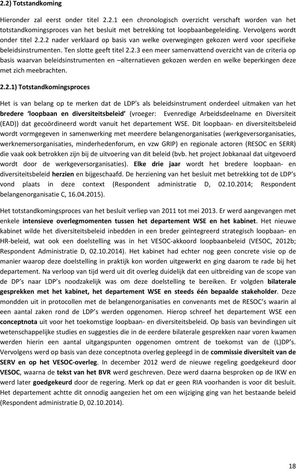 2.2.1) Totstandkomingsproces Het is van belang op te merken dat de LDP s als beleidsinstrument onderdeel uitmaken van het bredere loopbaan en diversiteitsbeleid (vroeger: Evenredige Arbeidsdeelname