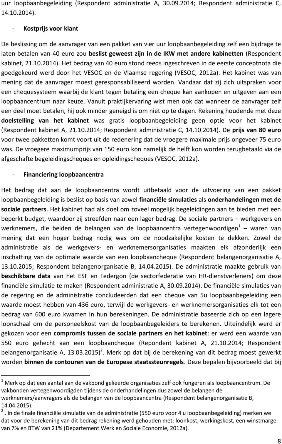 kabinetten (Respondent kabinet, 21.10.2014). Het bedrag van 40 euro stond reeds ingeschreven in de eerste conceptnota die goedgekeurd werd door het VESOC en de Vlaamse regering (VESOC, 2012a).