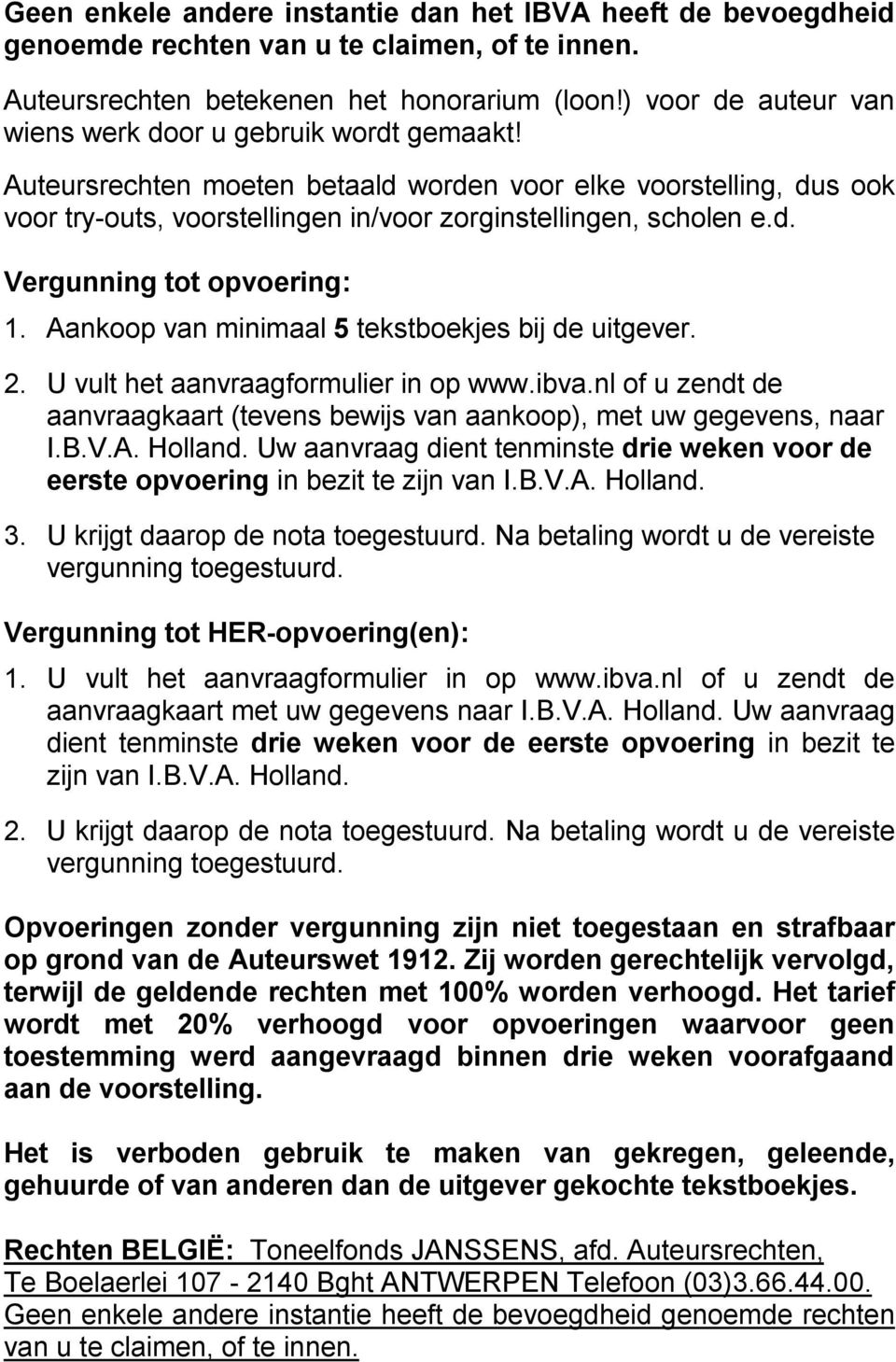 Aankoop van minimaal 5 tekstboekjes bij de uitgever. 2. U vult het aanvraagformulier in op www.ibva.nl of u zendt de aanvraagkaart (tevens bewijs van aankoop), met uw gegevens, naar I.B.V.A. Holland.