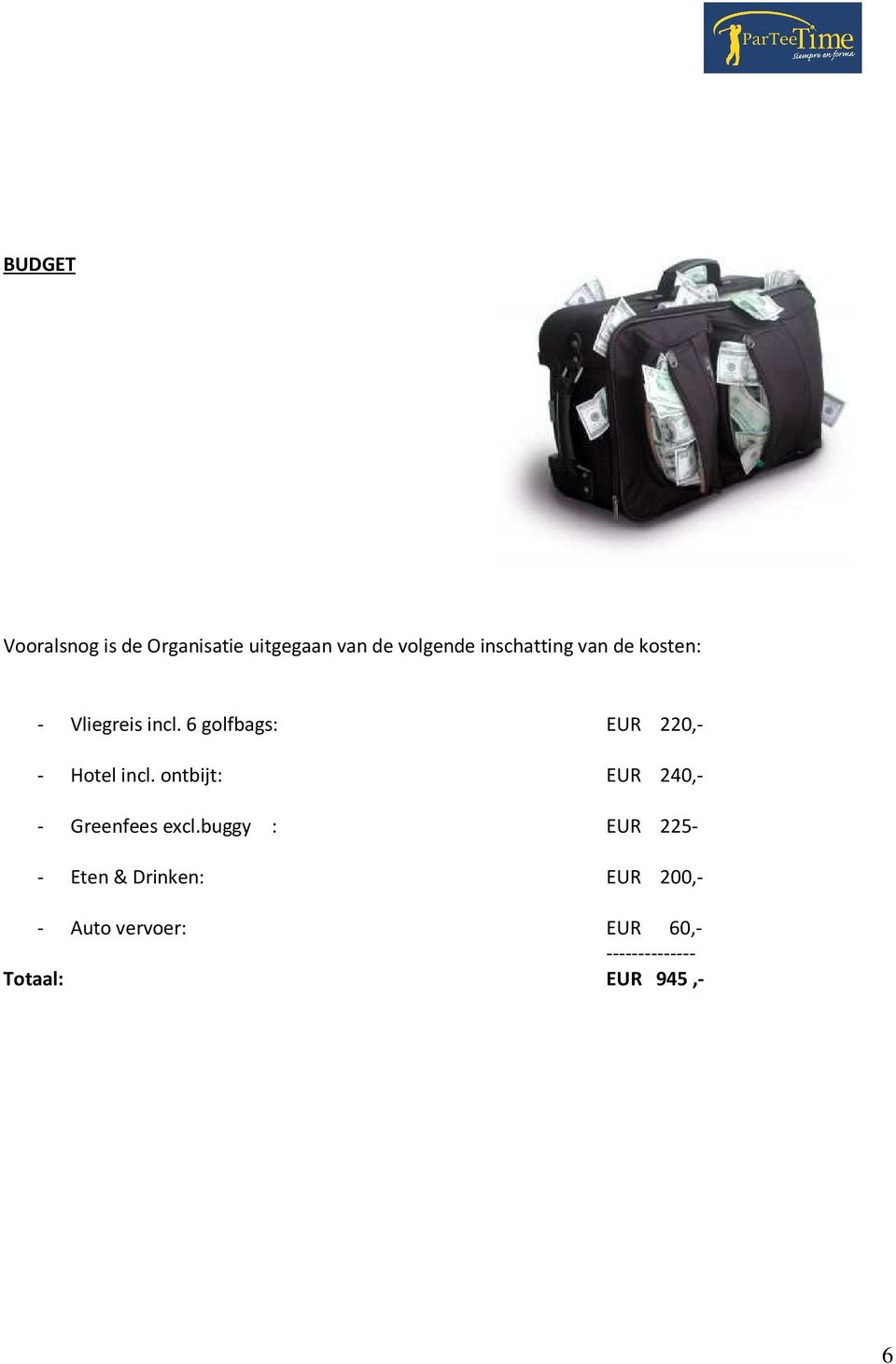 6 golfbags: EUR 220,- - Hotel incl.